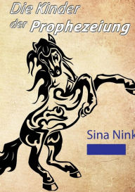 Title: Die Kinder der Prophezeiung, Author: Sina Nink