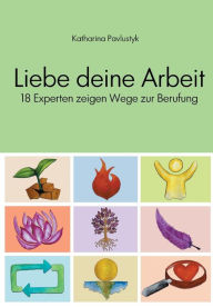 Title: Liebe deine Arbeit, Author: Katharina Pavlustyk