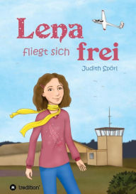 Title: Lena fliegt sich frei, Author: Judith Spörl