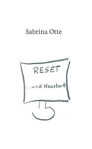 Title: Reset ... und Neustart, Author: Sabrina Otte