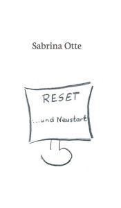 Title: Reset ... und Neustart, Author: Sabrina Otte