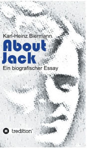 Title: About Jack: Ein biografischer Essay, Author: Karl-Heinz Biermann