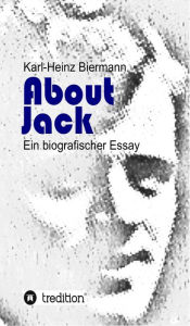 Title: About Jack: Ein biografischer Essay, Author: Karl-Heinz Biermann