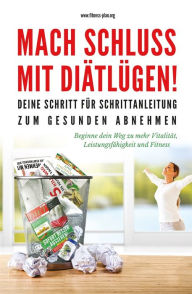 Title: Mach Schluss mit Diätlügen: Deine Schritt für Schrittanleitung zum gesunden abnehmen, Author: Fitness Plan