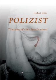 Title: POLIZIST Traumberuf oder Berufstrauma, Author: Herbert Strini