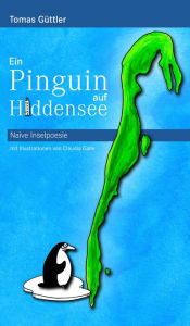 Title: Ein Pinguin auf Hiddensee: Naive Insel-Poesie, Author: Tomas Güttler