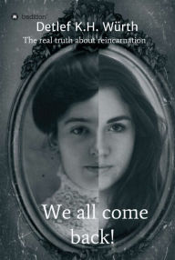 Title: We all come back!: The real truth about reincarnation, Author: S. GÃbel