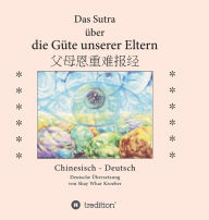 Title: Das Sutra über die Güte unserer Eltern, Author: Shay Whar Kroeber