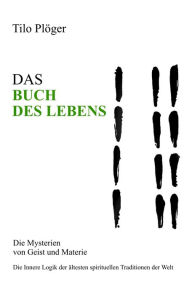 Title: DAS BUCH DES LEBENS: Die Mysterien von Geist und Materie, Author: Tilo Plöger