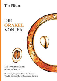 Title: DIE ORAKEL VON IFÁ, Author: Tilo Plöger