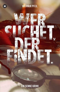 Title: ...wer suchet, der findet.: Ein Senne Krimi, Author: Werner Pfeil