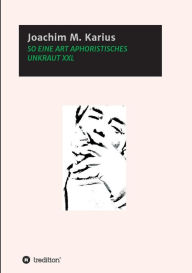 Title: SO EINE ART APHORISTISCHES UNKRAUT XXL, Author: Joachim M. Karius