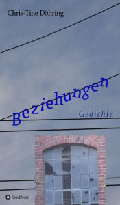Title: Beziehungen: Gedichte, Author: Chris-Tine Döhring
