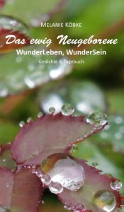 Title: Das ewig Neugeborene: WunderLeben, WunderSein - Gedichte & Tagebuch, Author: Emily Cook