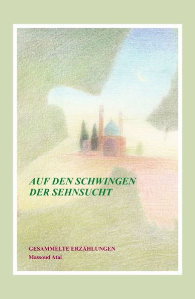 Auf den Schwingen der Sehnsucht: Gesammelte Erzählungen