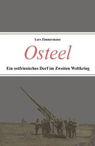 Title: Osteel - Ein ostfriesisches Dorf im Zweiten Weltkrieg, Author: Lars Zimmermann