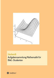 Title: Aufgabensammlung Mathematik für BWL-Studenten, Author: Birgit Ueckerdt