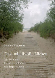 Title: Das unheilvolle Niesen: Ein Potpourri kleiner Geschichten und Impressionen, Author: Monica Wegmann