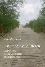 Title: Das unheilvolle Niesen: Ein Potpourri kleiner Geschichten und Impressionen, Author: Monica Wegmann