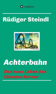 Title: Achterbahn -: Das neue Leben des Clemens Berner, Author: Graham Elks