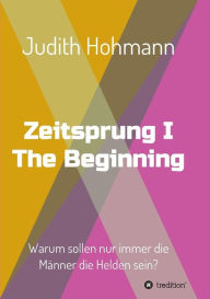 Title: Zeitsprung - The Beginning, Author: Judith Hohmann