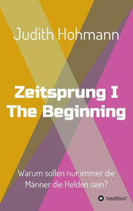 Title: Zeitsprung - The Beginning, Author: Judith Hohmann