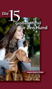 Title: Die fünfzehn großen Mittel für den Hund, Author: Regine Beatrix Dreyer