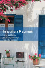 Title: In stillen Räumen: Haiku und Tanka, Author: Roswitha Jacobsen