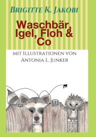 Title: Waschbï¿½r, Igel, Floh & Co: Lustige Geschichten zum Lesen und Vorlesen, Author: Brigitte K. Jakobi