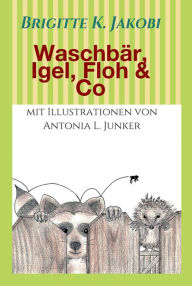 Title: Waschbär, Igel, Floh & Co: Lustige Geschichten zum Lesen und Vorlesen, Author: Brigitte K. Jakobi
