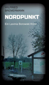 Title: Nordpunkt: Ein Lavinia Borowski Krimi, Author: Wilfried Bremermann