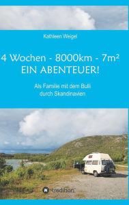 Title: 4 Wochen - 8.000km - 7m² - Ein Abenteuer!, Author: Kathleen Weigel