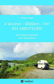 Title: 4 Wochen - 8.000km - 7m² - Ein Abenteuer!: Als Familie mit dem Bulli durch Skandinavien, Author: Kathleen Weigel