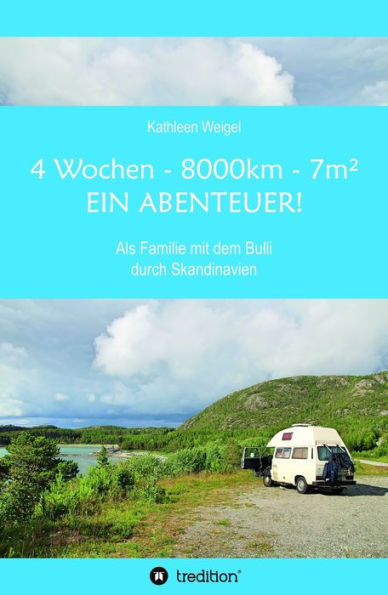 4 Wochen - 8.000km - 7m² - Ein Abenteuer!: Als Familie mit dem Bulli durch Skandinavien