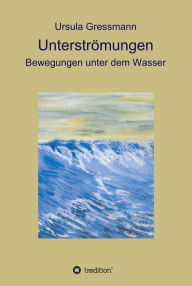 Title: Unterströmungen: Bewegungen unter dem Wasser, Author: Ursula Gressmann