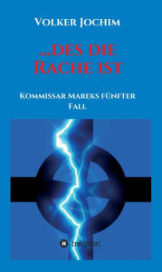 Title: ...des die Rache ist: Kommissar Mareks fünfter Fall, Author: Volker Jochim