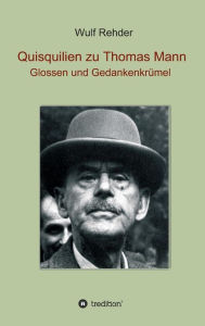 Title: Quisquilien zu Thomas Mann: Glossen und Gedankenkrï¿½mel, Author: Wulf Rehder