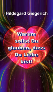 Title: Warum sollst Du glauben, dass Du Liebe bist!, Author: Marc Rashba