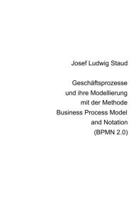 Title: Geschäftsprozesse und ihre Modellierung mit der Methode Business Process Model and Notation (BPMN 2.0), Author: Dr. Josef Ludwig Staud