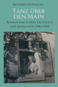 Title: Tanz über den Main: Roman nach dem Tagebuch der Maria 1944-1950, Author: James Vevers