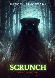 Title: SCRUNCH: Ein Thriller zwischen Science Fiction, Fantasy & Horror, Author: Pascal Ringstahl