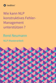 Title: Wie kann NLP konstruktives Fehler-Management unterstützen ?: NLP-Masterarbeit, Author: Masakazu Morita