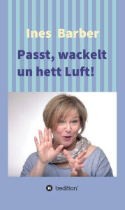 Title: Passt, wackelt un hett Luft!: Plattdeutsche Kurzgeschichten, Author: Ines Barber