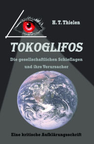 Title: Tokoglifos: Die gesellschaftlichen Schieflagen und ihre Verursacher, Author: H. T. Thielen