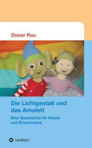 Title: Die Lichtgestalt und das Amulett, Author: Donar Rau