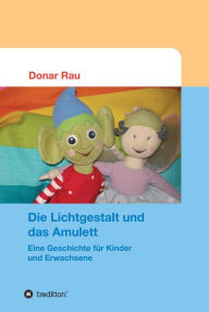 Title: Die Lichtgestalt und das Amulett: Eine Geschichte für Kinder und Erwachsene, Author: Sta-Hi