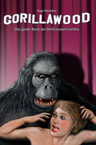 Title: Gorillawood: Das große Buch der Hollywood-Gorillas, Author: Ingo Strecker