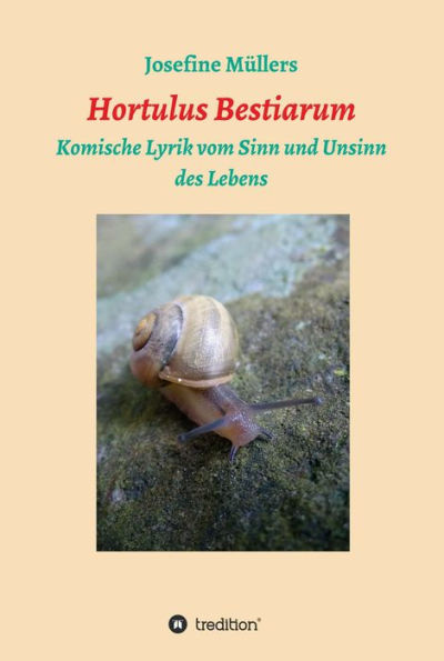 Hortulus Bestiarum: Komische Lyrik vom Sinn und Unsinn des Lebens