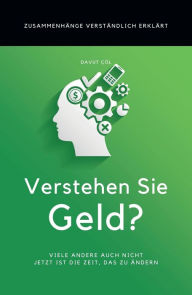 Title: Verstehen Sie Geld?: Zusammenhänge verständlich erklärt, Author: Davut Cöl