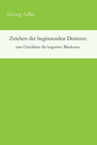 Title: Zeichen der beginnenden Demenz: eine Checkliste für kognitive Blackouts, Author: Georg Adler